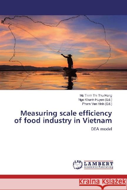 Measuring scale efficiency of food industry in Vietnam : DEA model Thu Hang, Ma Trinh Thi 9783330090682