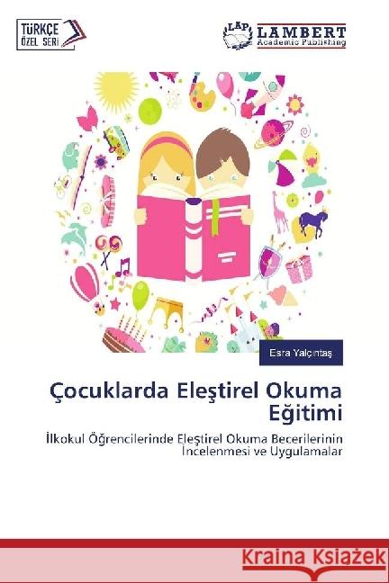 Çocuklarda Elestirel Okuma Egitimi : lkokul Ögrencilerinde Elestirel Okuma Becerilerinin ncelenmesi ve Uygulamalar Yalç ntas, Esra 9783330090958 LAP Lambert Academic Publishing