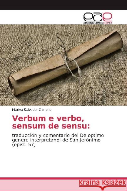 Verbum e verbo, sensum de sensu: : traducción y comentario del De optimo genere interpretandi de San Jerónimo (epist. 57) Salvador Gimeno, Marina 9783330091160