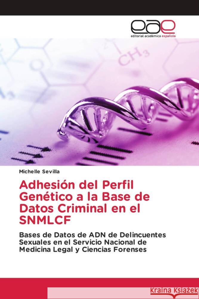 Adhesión del Perfil Genético a la Base de Datos Criminal en el SNMLCF Sevilla, Michelle 9783330091405 Editorial Académica Española