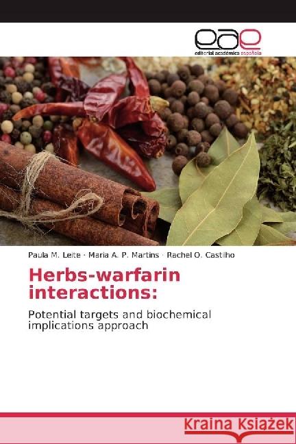 Herbs-warfarin interactions: : Potential targets and biochemical implications approach Leite, Paula M.; A. P. Martins, Maria; Castilho, Rachel O. 9783330091450 Editorial Académica Española