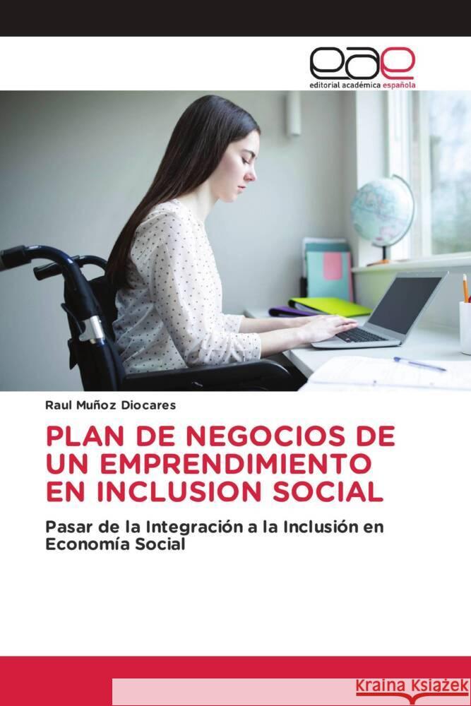 PLAN DE NEGOCIOS DE UN EMPRENDIMIENTO EN INCLUSION SOCIAL Muñoz Diocares, Raul 9783330091634