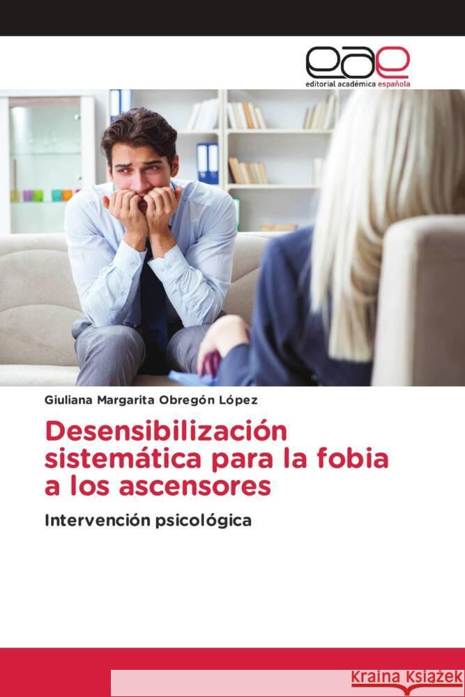 Desensibilización sistemática para la fobia a los ascensores Obregón López, Giuliana Margarita 9783330091726