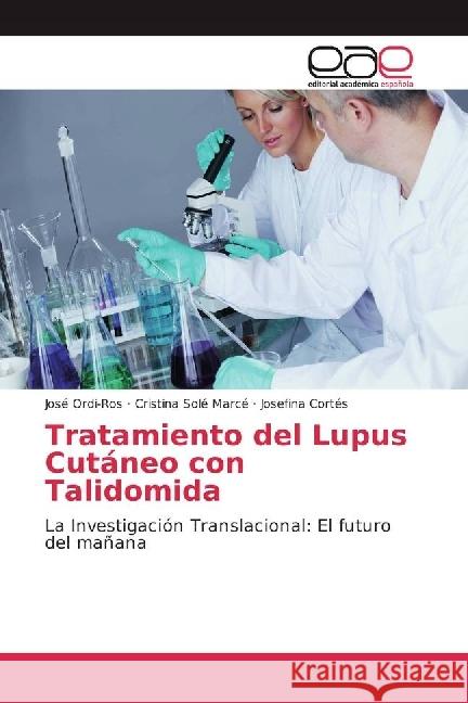 Tratamiento del Lupus Cutáneo con Talidomida : La Investigación Translacional: El futuro del mañana Ordi-Ros, José; Solé Marcé, Cristina; Cortés, Josefina 9783330091757