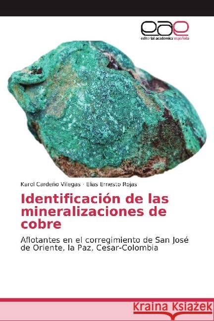 Identificación de las mineralizaciones de cobre : Aflotantes en el corregimiento de San José de Oriente, la Paz, Cesar-Colombia Cardeño Villegas, Karol; Rojas, Elias Ernesto 9783330092099