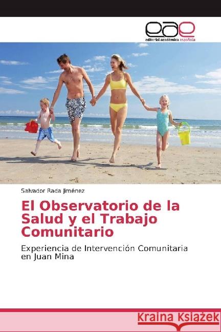El Observatorio de la Salud y el Trabajo Comunitario : Experiencia de Intervención Comunitaria en Juan Mina Rada Jiménez, Salvador 9783330092181