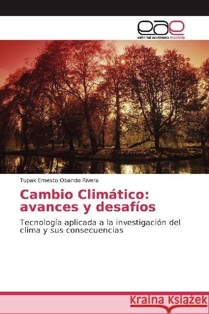 Cambio Climático: avances y desafíos : Tecnología aplicada a la investigación del clima y sus consecuencias Obando Rivera, Tupak Ernesto 9783330092334