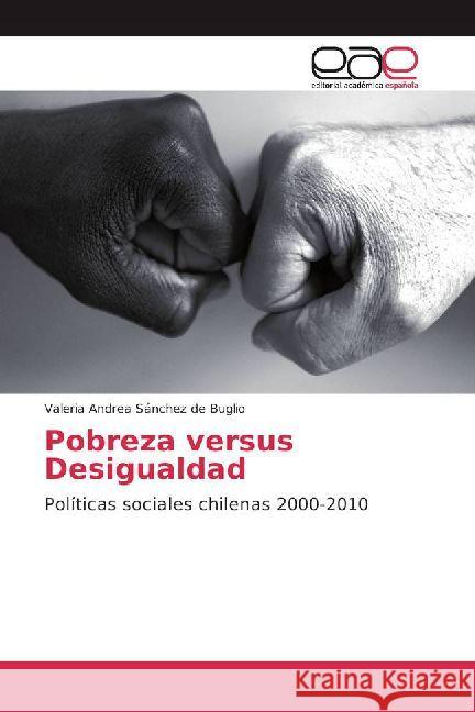 Pobreza versus Desigualdad : Políticas sociales chilenas 2000-2010 Sánchez de Buglio, Valeria Andrea 9783330092785