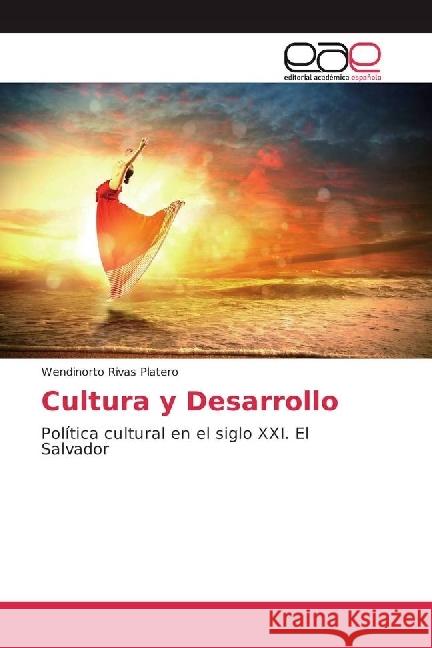 Cultura y Desarrollo : Política cultural en el siglo XXI. El Salvador Rivas Platero, Wendinorto 9783330092860 Editorial Académica Española