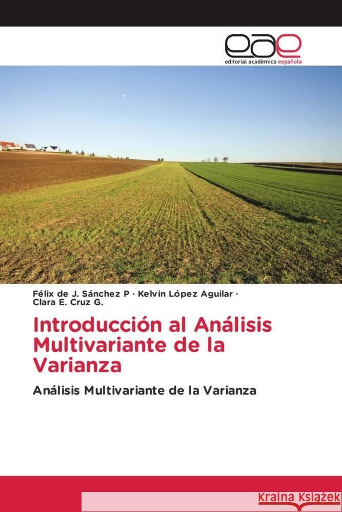 Introducción al Análisis Multivariante de la Varianza Sánchez P, Félix de J., López Aguilar, Kelvin, Cruz G., Clara E. 9783330093577