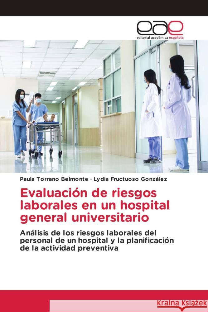 Evaluación de riesgos laborales en un hospital general universitario Torrano Belmonte, Paula, Fructuoso González, Lydia 9783330093584 Editorial Académica Española