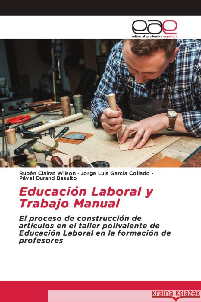 Educación Laboral y Trabajo Manual Clairat Wilson, Rubén, Garcia Collado, Jorge Luis, Durand Basulto, Pável 9783330094314 Editorial Académica Española