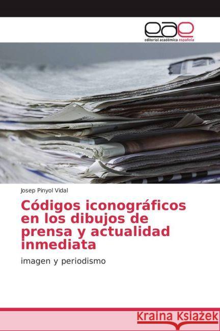 Códigos iconográficos en los dibujos de prensa y actualidad inmediata : Imagen y periodismo Pinyol Vidal, Josep 9783330094321 Editorial Académica Española