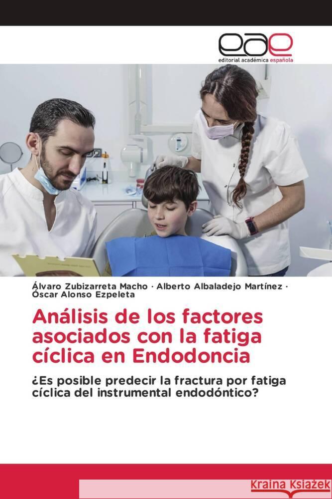 Análisis de los factores asociados con la fatiga cíclica en Endodoncia Zubizarreta Macho, Álvaro, Albaladejo Martínez, Alberto, Alonso Ezpeleta, Óscar 9783330095144 Editorial Académica Española