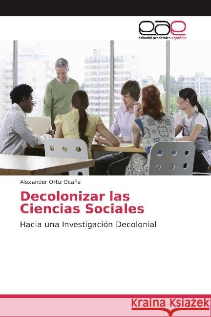 Decolonizar las Ciencias Sociales : Hacia una Investigación Decolonial Ortiz Ocaña, Alexander 9783330095250