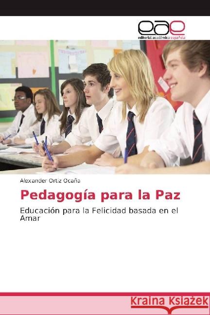 Pedagogía para la Paz : Educación para la Felicidad basada en el Amar Ortiz Ocaña, Alexander 9783330095267 Editorial Académica Española