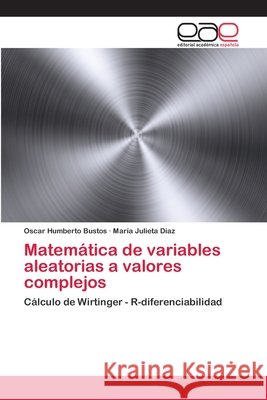 Matemática de variables aleatorias a valores complejos Bustos, Oscar Humberto 9783330095311