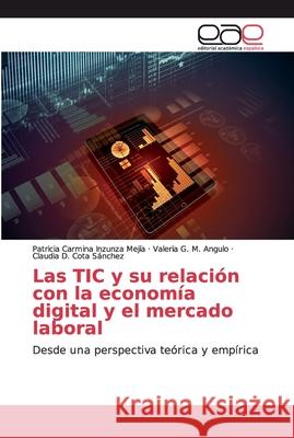 Las TIC y su relación con la economía digital y el mercado laboral Inzunza Mejía, Patricia Carmina 9783330095427 Editorial Academica Espanola