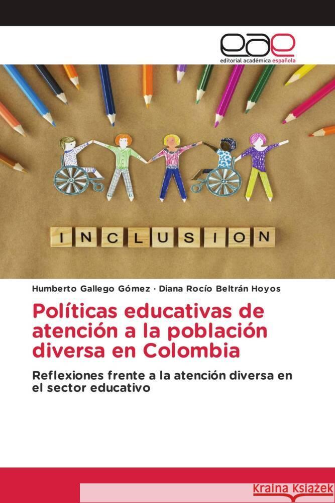 Políticas educativas de atención a la población diversa en Colombia Gallego Gómez, Humberto, Beltrán Hoyos, Diana Rocío 9783330095458