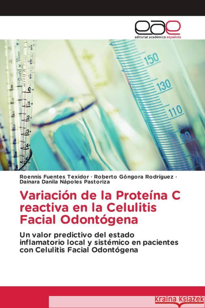 Variación de la Proteína C reactiva en la Celulitis Facial Odontógena Fuentes Texidor, Roennis, Góngora Rodríguez, Roberto, Nápoles Pastoriza, Dainara Danila 9783330095489