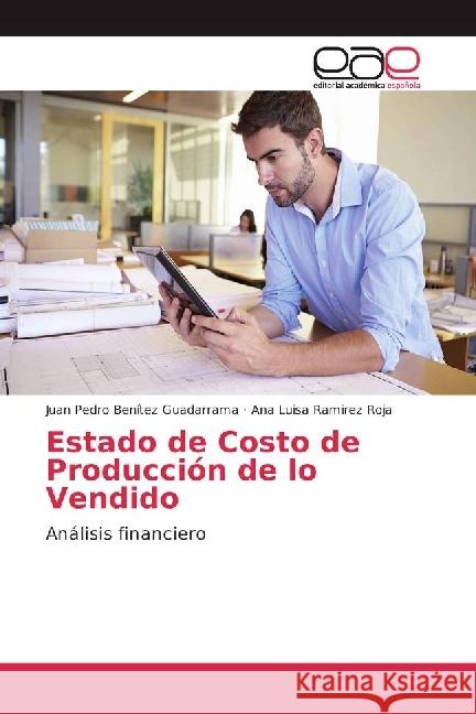 Estado de Costo de Producción de lo Vendido : Análisis financiero Benitez Guadarrama, Juan Pedro; Ramírez Roja, Ana Luisa 9783330095496