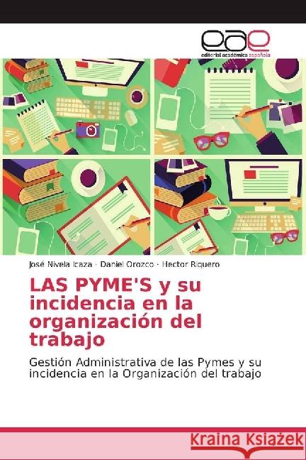 LAS PYME'S y su incidencia en la organización del trabajo : Gestión Administrativa de las Pymes y su incidencia en la Organización del trabajo Nivela Icaza, José; Orozco, Daniel; Riquero, Hector 9783330095786