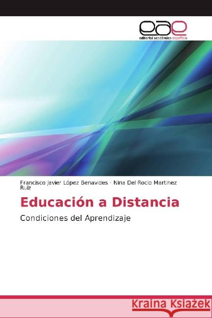 Educación a Distancia : Condiciones del Aprendizaje López Benavides, Francisco Javier; Martínez Ruiz, Nina del Rocío 9783330095915