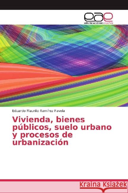 Vivienda, bienes públicos, suelo urbano y procesos de urbanización Ramírez Favela, Eduardo Maurilio 9783330096240