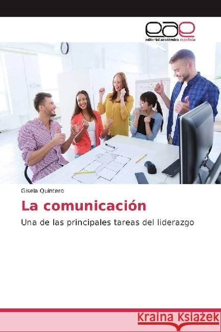 La comunicación : Una de las principales tareas del liderazgo Quintero, Gisela 9783330096349