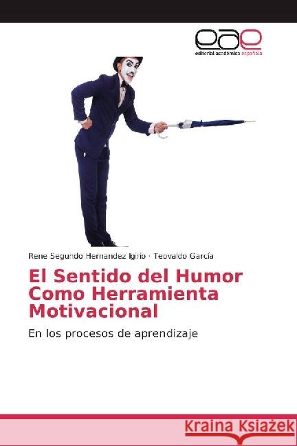 El Sentido del Humor Como Herramienta Motivacional : En los procesos de aprendizaje Hernandez Igirio, Rene Segundo; García, Teovaldo 9783330096486