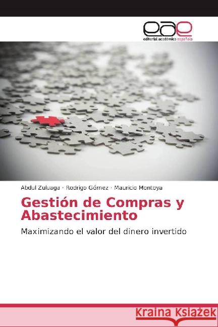 Gestión de Compras y Abastecimiento : Maximizando el valor del dinero invertido Zuluaga, Abdul; Gómez, Rodrigo; Montoya, Mauricio 9783330096493 Editorial Académica Española