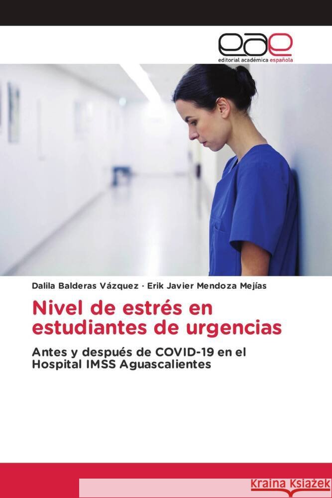 Nivel de estrés en estudiantes de urgencias Balderas Vazquez, Dalila, Mendoza Mejias, Erik Javier 9783330096844