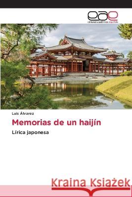 Memorias de un haijin Luis Alvarez   9783330097032 Editorial Academica Espanola