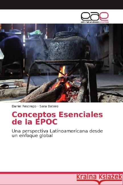 Conceptos Esenciales de la EPOC : Una perspectiva Latinoamericana desde un enfoque global Restrepo, Daniel; Botero, Sara 9783330097148