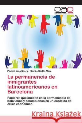 La permanencia de inmigrantes latinoamericanos en Barcelona Jara Osorio, Paulina 9783330097254