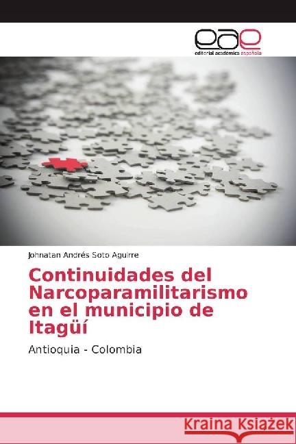 Continuidades del Narcoparamilitarismo en el municipio de Itagüí : Antioquia - Colombia Soto Aguirre, Johnatan Andrés 9783330097384