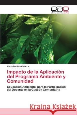 Impacto de la Aplicación del Programa Ambiente y Comunidad Cabeza, María Daniela 9783330097674 Editorial Académica Española