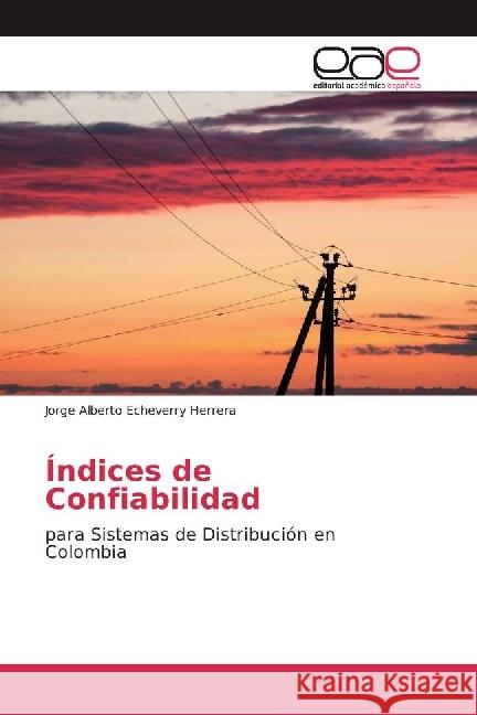 Índices de Confiabilidad : para Sistemas de Distribución en Colombia Echeverry Herrera, Jorge Alberto 9783330097995