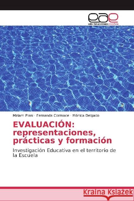 EVALUACIÓN: representaciones, prácticas y formación : Investigación Educativa en el territorio de la Escuela Piani, Miriam; Cormace, Fernanda; Delgado, Mónica 9783330098275