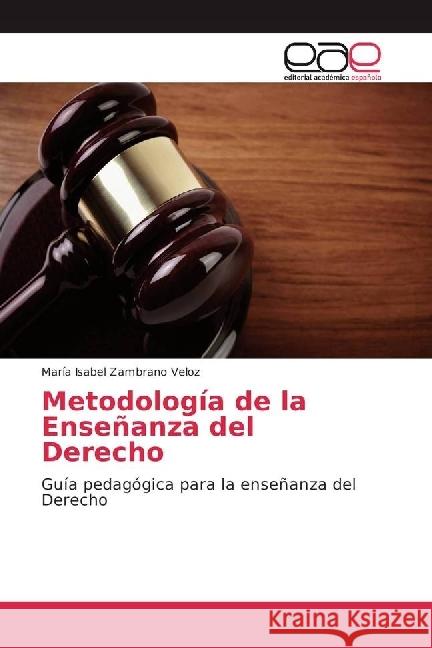 Metodología de la Enseñanza del Derecho : Guía pedagógica para la enseñanza del Derecho Zambrano Veloz, María Isabel 9783330098558