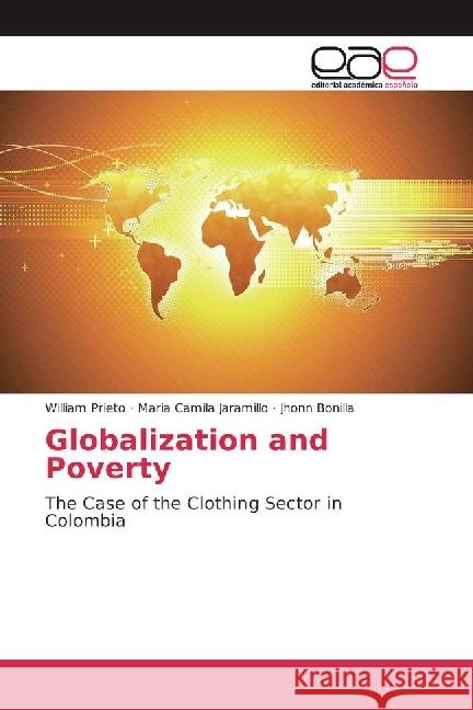 Globalization and Poverty : The Case of the Clothing Sector in Colombia Prieto, William; Jaramillo, Maria Camila; Bonilla, Jhonn 9783330098565 Editorial Académica Española