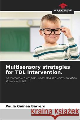 Multisensory strategies for TDL intervention. Guinea Barrero, Paula 9783330098596 Our Knowledge Publishing