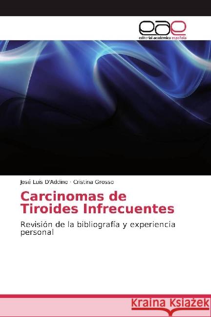 Carcinomas de Tiroides Infrecuentes : Revisión de la bibliografía y experiencia personal Grosso, Cristina 9783330098978