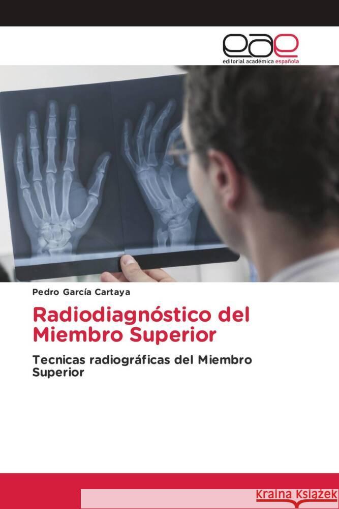 Radiodiagnóstico del Miembro Superior Garcia Cartaya, Pedro 9783330098985 Editorial Académica Española