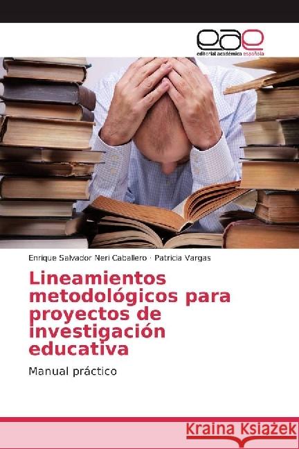 Lineamientos metodológicos para proyectos de investigación educativa : Manual práctico Neri Caballero, Enrique Salvador; Vargas, Patricia 9783330099296