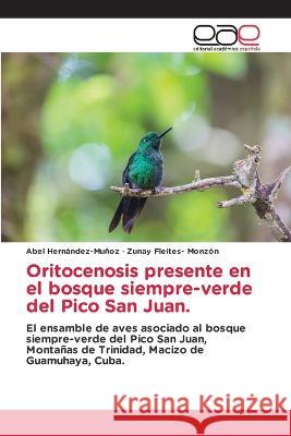 Oritocenosis presente en el bosque siempre-verde del Pico San Juan. Abel Hernández-Muñoz, Zunay Fleites- Monzón 9783330099524 Editorial Academica Espanola