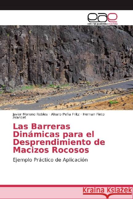 Las Barreras Dinámicas para el Desprendimiento de Macizos Rocosos : Ejemplo Práctico de Aplicación Moreno Robles, Javier; Peña Fritz, Alvaro; Pinto Arancet, Hernan 9783330100015