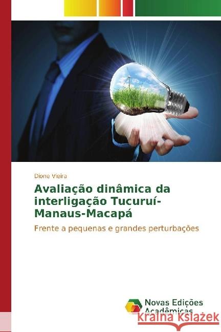 Avaliação dinâmica da interligação Tucuruí-Manaus-Macapá : Frente a pequenas e grandes perturbações Vieira, Dione 9783330196278