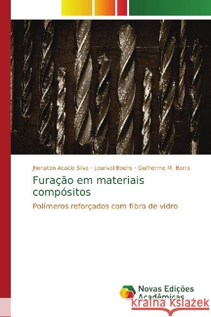 Furação em materiais compósitos : Polímeros reforçados com fibra de vidro Silva, Jhonatan Acacio; Boehs, Lourival; Barra, Guilherme M. 9783330196346