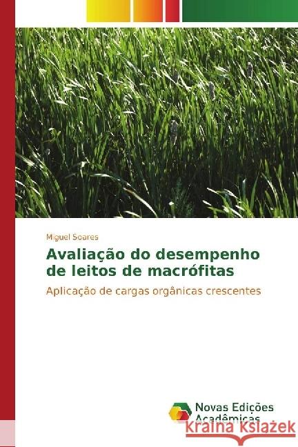 Avaliação do desempenho de leitos de macrófitas : Aplicação de cargas orgânicas crescentes Soares, Miguel 9783330196360 Novas Edicioes Academicas